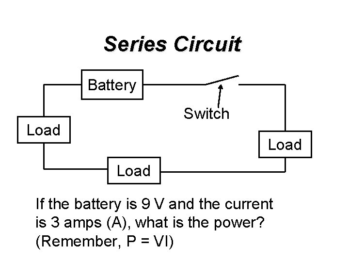 Series Circuit Battery Switch Load If the battery is 9 V and the current