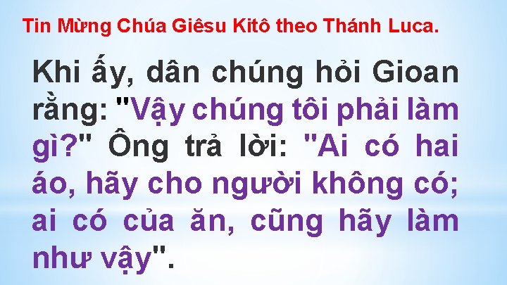 Tin Mừng Chúa Giêsu Kitô theo Thánh Luca. Khi ấy, dân chúng hỏi Gioan Tin Mừng Chúa Giêsu Kitô theo Thánh Luca. Khi ấy, dân chúng hỏi Gioan