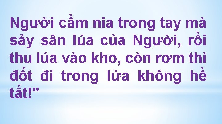 Người cầm nia trong tay mà sảy sân lúa của Người, rồi thu lúa