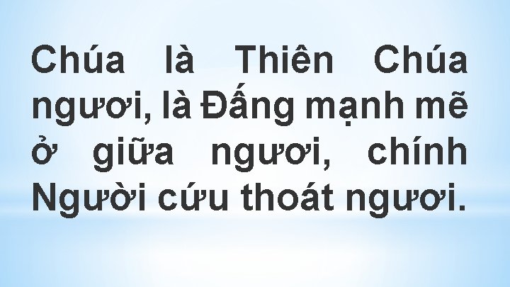 Chúa là Thiên Chúa ngươi, là Ðấng mạnh mẽ ở giữa ngươi, chính Người