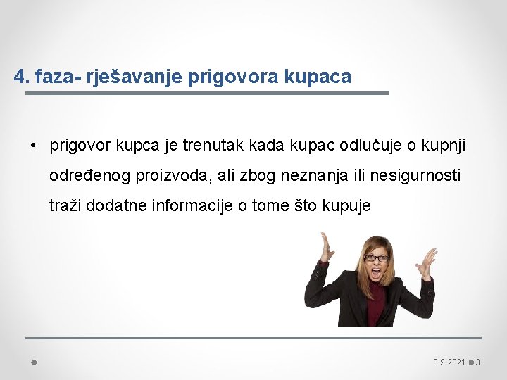 4. faza- rješavanje prigovora kupaca • prigovor kupca je trenutak kada kupac odlučuje o