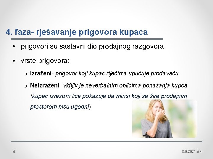 4. faza- rješavanje prigovora kupaca • prigovori su sastavni dio prodajnog razgovora • vrste