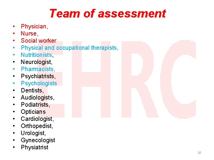 Team of assessment • • • • • Physician, Nurse, Social worker Physical and