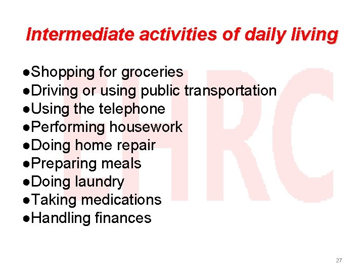 Intermediate activities of daily living ●Shopping for groceries ●Driving or using public transportation ●Using