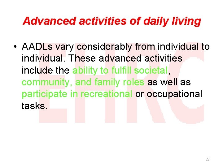 Advanced activities of daily living • AADLs vary considerably from individual to individual. These