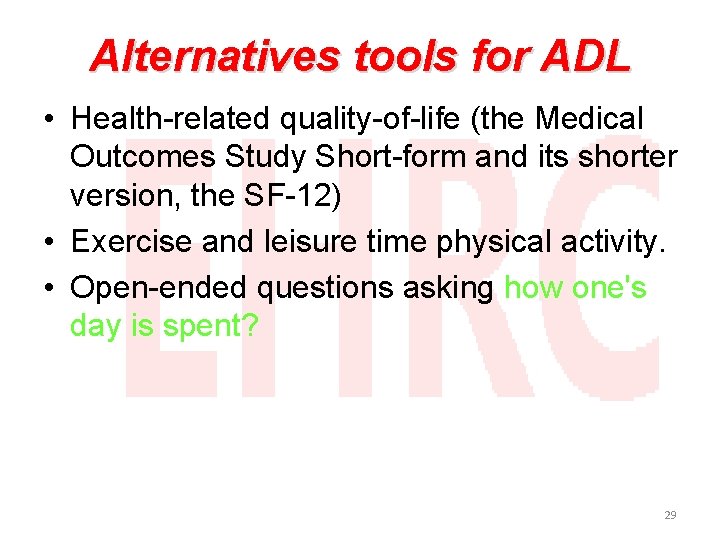 Alternatives tools for ADL • Health-related quality-of-life (the Medical Outcomes Study Short-form and its