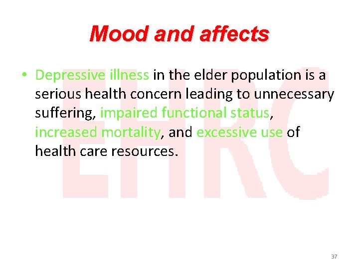 Mood and affects • Depressive illness in the elder population is a serious health