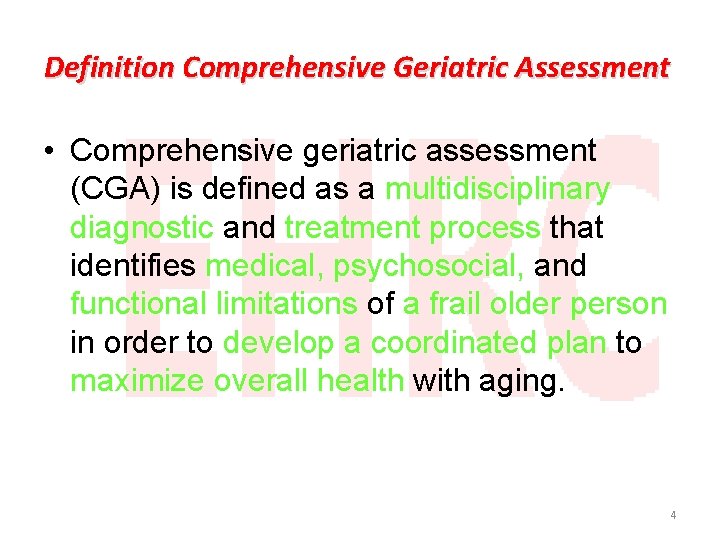 Definition Comprehensive Geriatric Assessment • Comprehensive geriatric assessment (CGA) is defined as a multidisciplinary