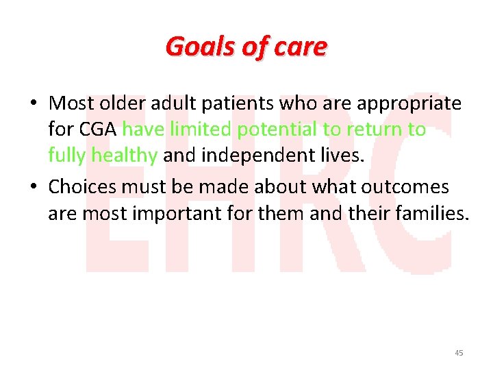 Goals of care • Most older adult patients who are appropriate for CGA have