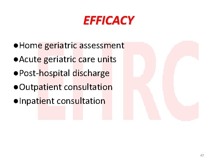 EFFICACY ●Home geriatric assessment ●Acute geriatric care units ●Post-hospital discharge ●Outpatient consultation ●Inpatient consultation