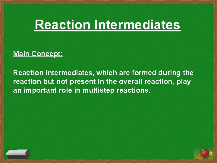 Reaction Intermediates Main Concept: Reaction intermediates, which are formed during the reaction but not Reaction Intermediates Main Concept: Reaction intermediates, which are formed during the reaction but not
