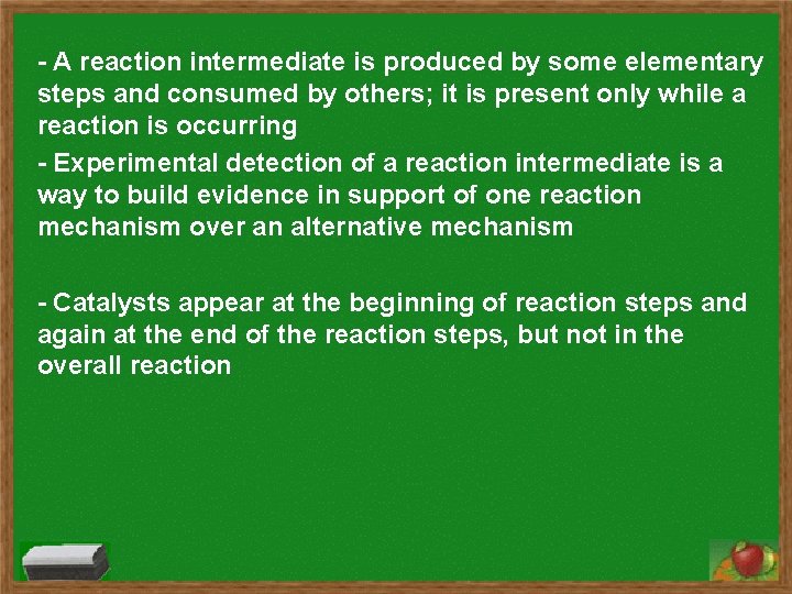- A reaction intermediate is produced by some elementary steps and consumed by others; - A reaction intermediate is produced by some elementary steps and consumed by others;