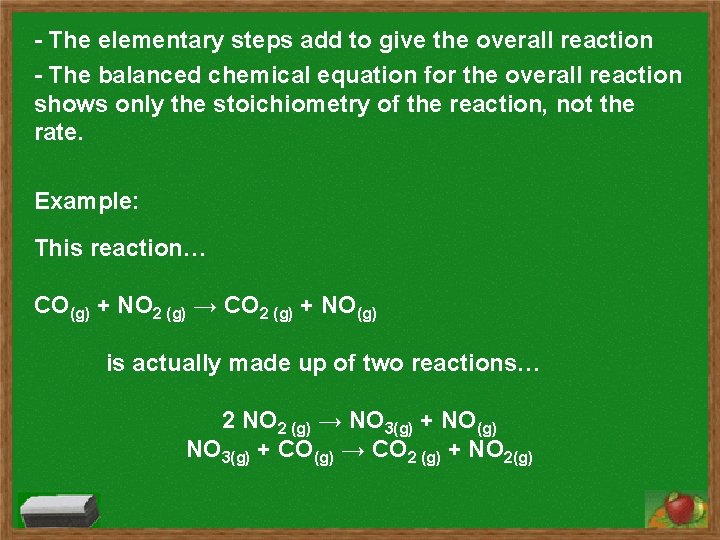 - The elementary steps add to give the overall reaction - The balanced chemical - The elementary steps add to give the overall reaction - The balanced chemical