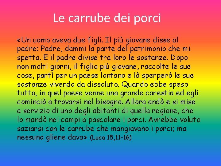 Le carrube dei porci «Un uomo aveva due figli. Il più giovane disse al