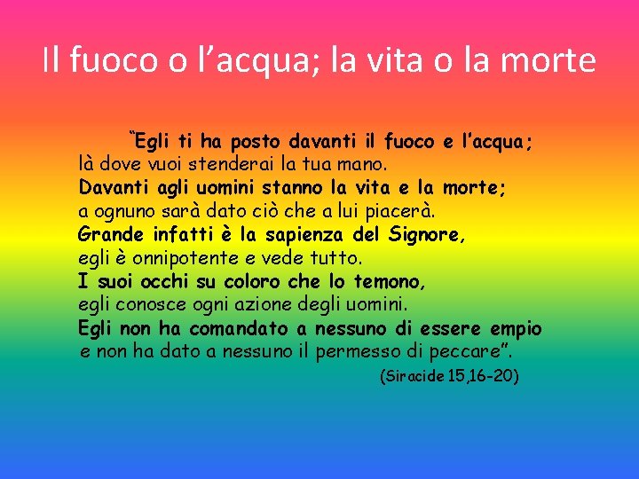 Il fuoco o l’acqua; la vita o la morte “Egli ti ha posto davanti Il fuoco o l’acqua; la vita o la morte “Egli ti ha posto davanti