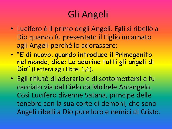 Gli Angeli • Lucifero è il primo degli Angeli. Egli si ribellò a Dio