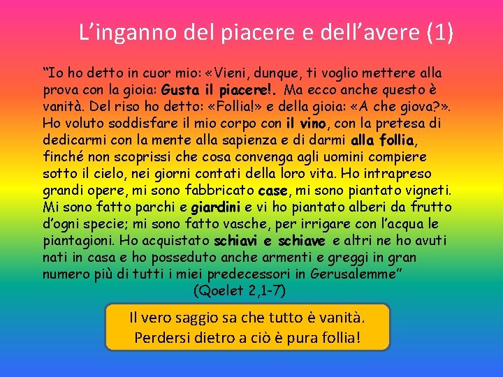 L’inganno del piacere e dell’avere (1) “Io ho detto in cuor mio: «Vieni, dunque,