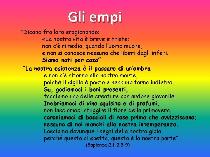 Gli empi “Dicono fra loro sragionando: «La nostra vita è breve e triste; non