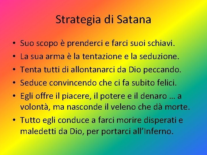 Strategia di Satana Suo scopo è prenderci e farci suoi schiavi. La sua arma