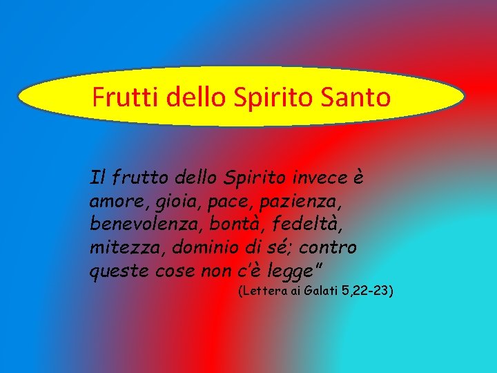 Frutti dello Spirito Santo Il frutto dello Spirito invece è amore, gioia, pace, pazienza,