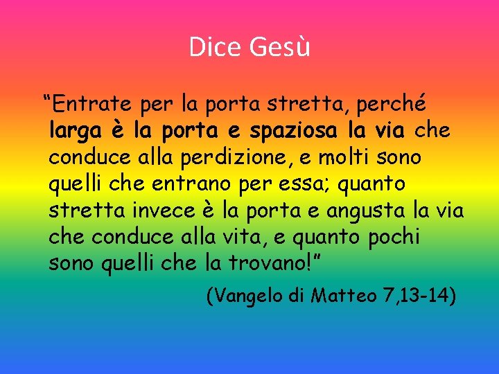 Dice Gesù “Entrate per la porta stretta, perché larga è la porta e spaziosa