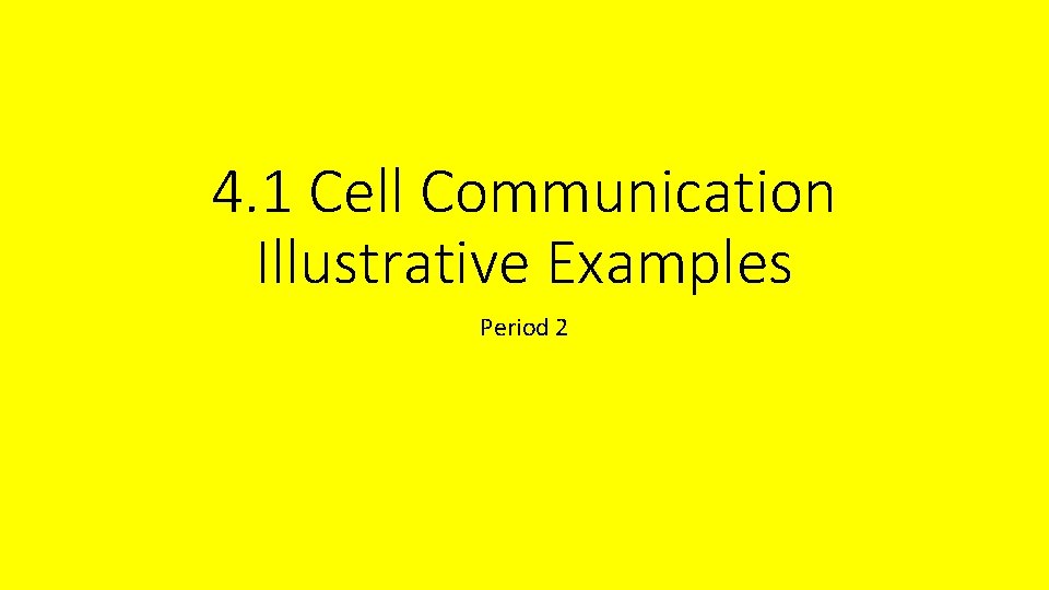 4. 1 Cell Communication Illustrative Examples Period 2 