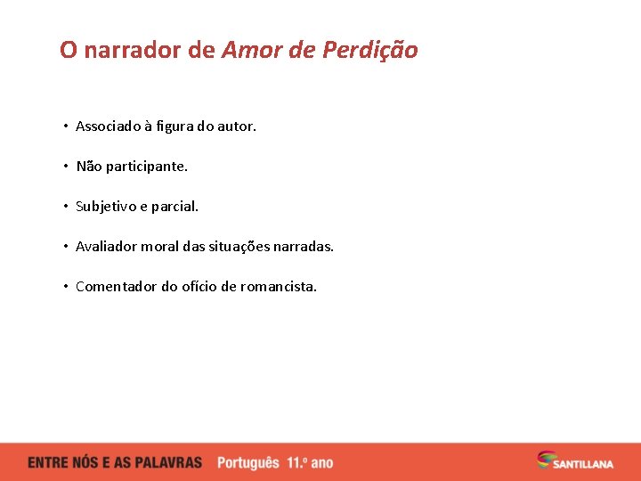 O narrador de Amor de Perdição • Associado à figura do autor. • Não