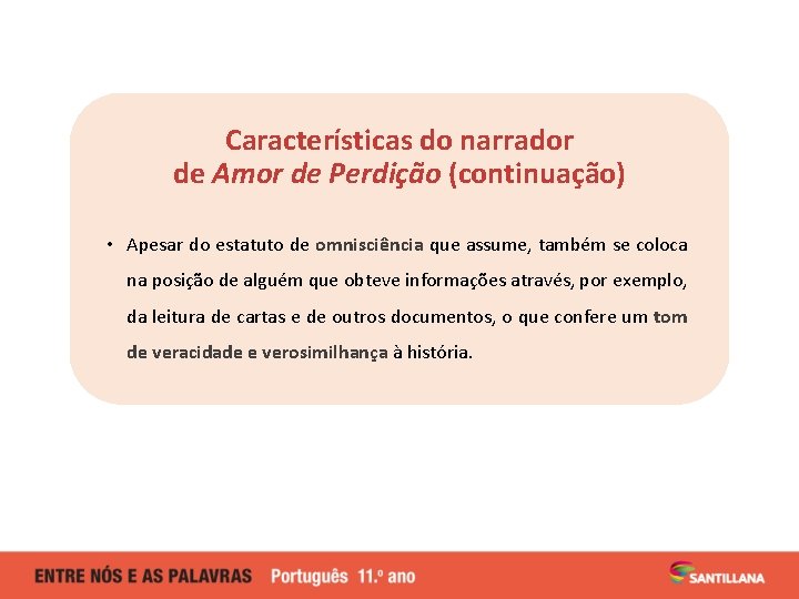 Características do narrador de Amor de Perdição (continuação) • Apesar do estatuto de omnisciência