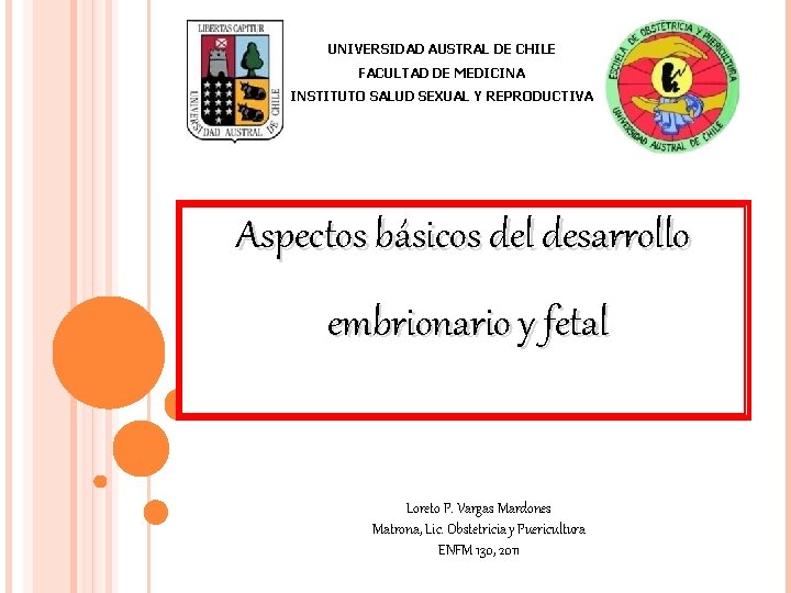 UNIVERSIDAD AUSTRAL DE CHILE FACULTAD DE MEDICINA INSTITUTO SALUD SEXUAL Y REPRODUCTIVA Aspectos básicos