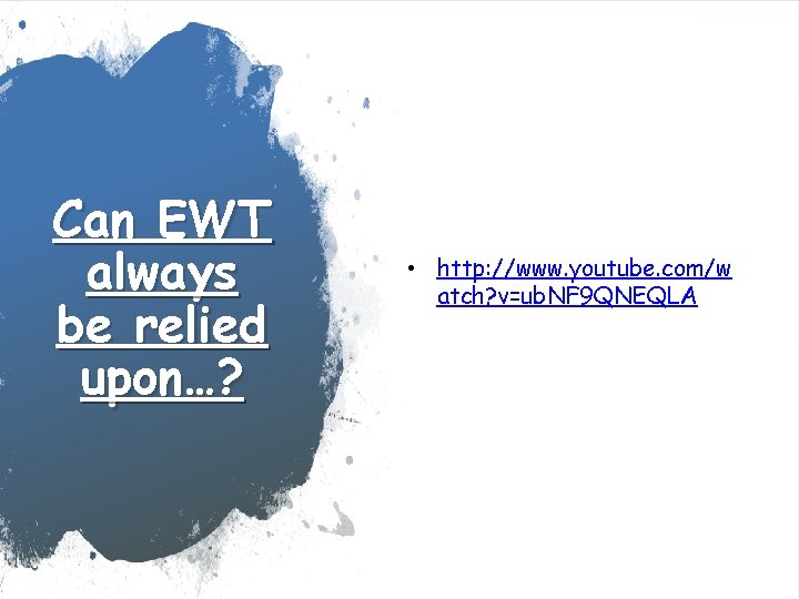 Can EWT always be relied upon…? • http: //www. youtube. com/w atch? v=ub. NF