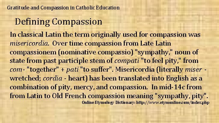 Gratitude and Compassion in Catholic Education Defining Compassion In classical Latin the term originally