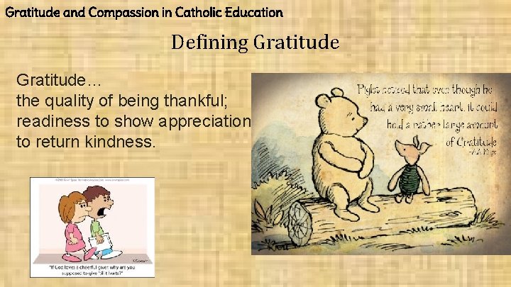 Gratitude and Compassion in Catholic Education Defining Gratitude… the quality of being thankful; readiness