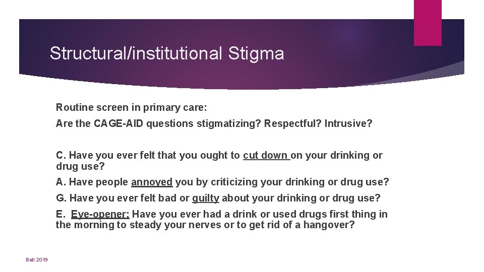 Structural/institutional Stigma Routine screen in primary care: Are the CAGE-AID questions stigmatizing? Respectful? Intrusive?