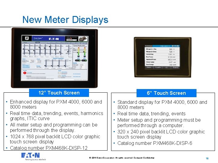 New Meter Displays 12” Touch Screen 6” Touch Screen • Enhanced display for PXM