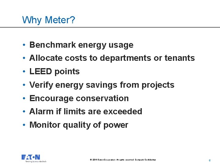 Why Meter? • Benchmark energy usage • Allocate costs to departments or tenants •