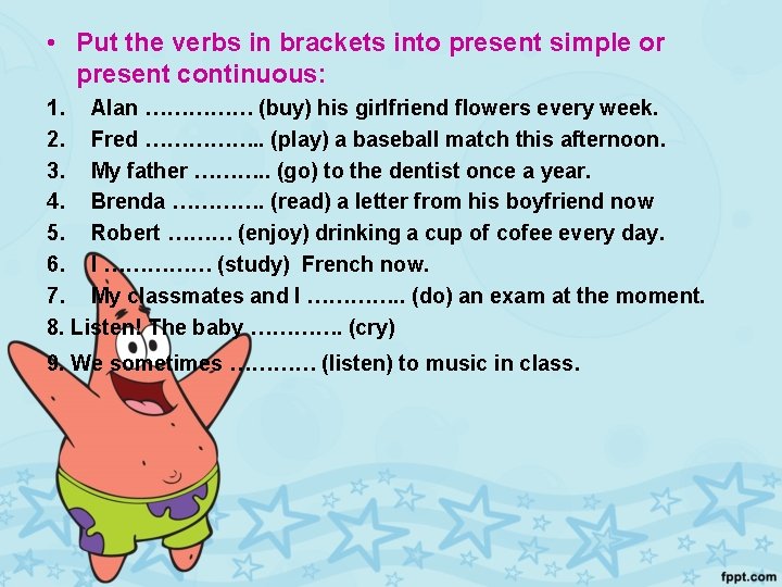  • Put the verbs in brackets into present simple or present continuous: 1.