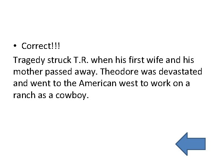  • Correct!!! Tragedy struck T. R. when his first wife and his mother