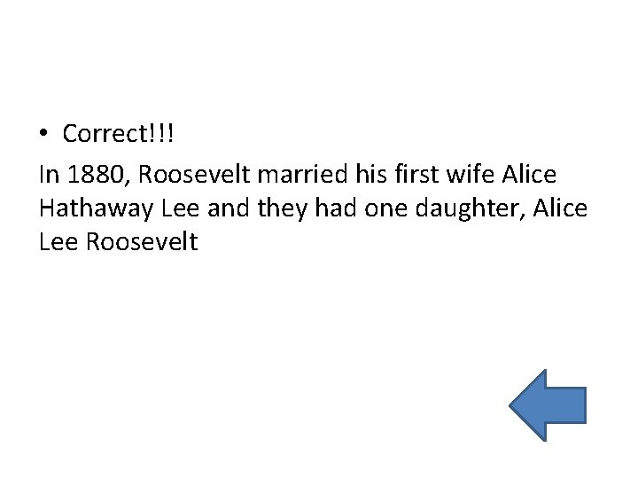  • Correct!!! In 1880, Roosevelt married his first wife Alice Hathaway Lee and