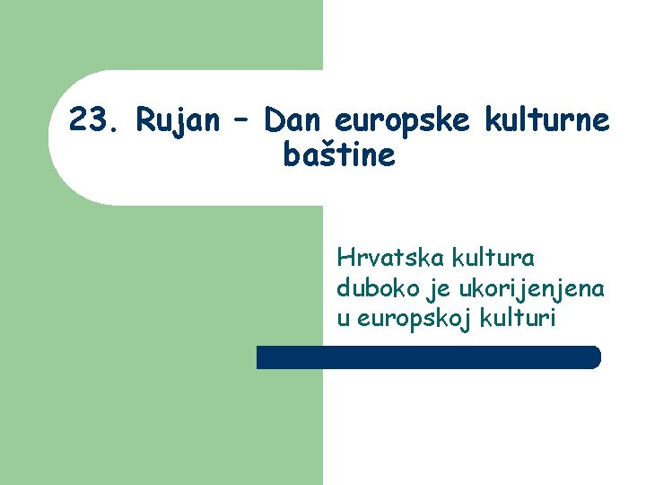 23. Rujan – Dan europske kulturne baštine Hrvatska kultura duboko je ukorijenjena u europskoj