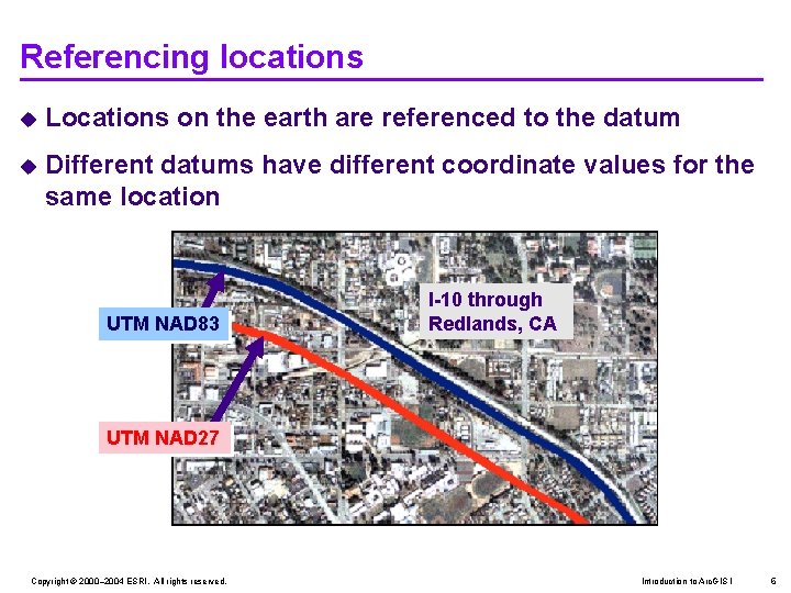 Referencing locations u Locations on the earth are referenced to the datum u Different