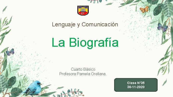 Lenguaje y Comunicación La Biografía Cuarto Básico Profesora Pamela Orellana. Clase N° 35 30