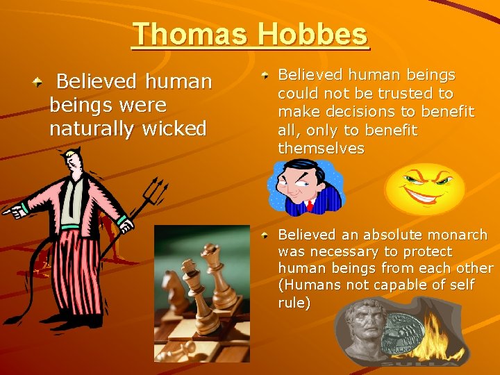 Thomas Hobbes Believed human beings were naturally wicked Believed human beings could not be