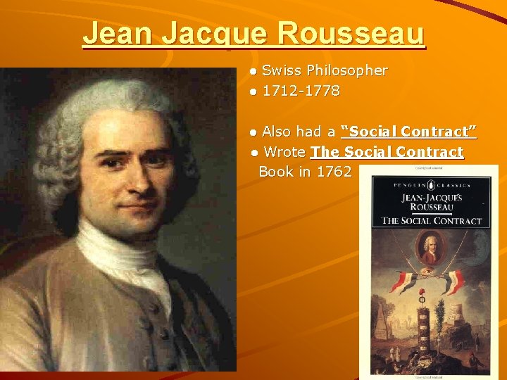 Jean Jacque Rousseau ● Swiss Philosopher ● 1712 -1778 ● Also had a “Social