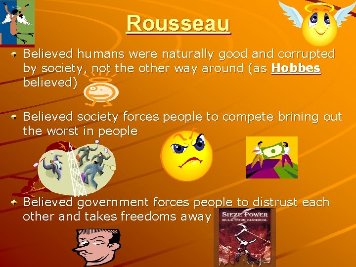 Rousseau Believed humans were naturally good and corrupted by society, not the other way