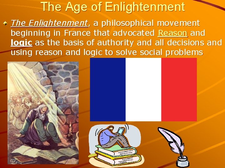 The Age of Enlightenment The Enlightenment, a philosophical movement beginning in France that advocated
