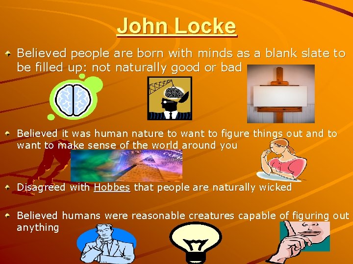 John Locke Believed people are born with minds as a blank slate to be