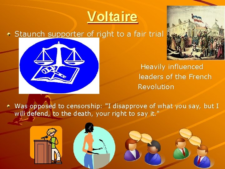 Voltaire Staunch supporter of right to a fair trial Heavily influenced leaders of the