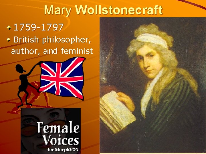 Mary Wollstonecraft 1759 -1797 British philosopher, author, and feminist 