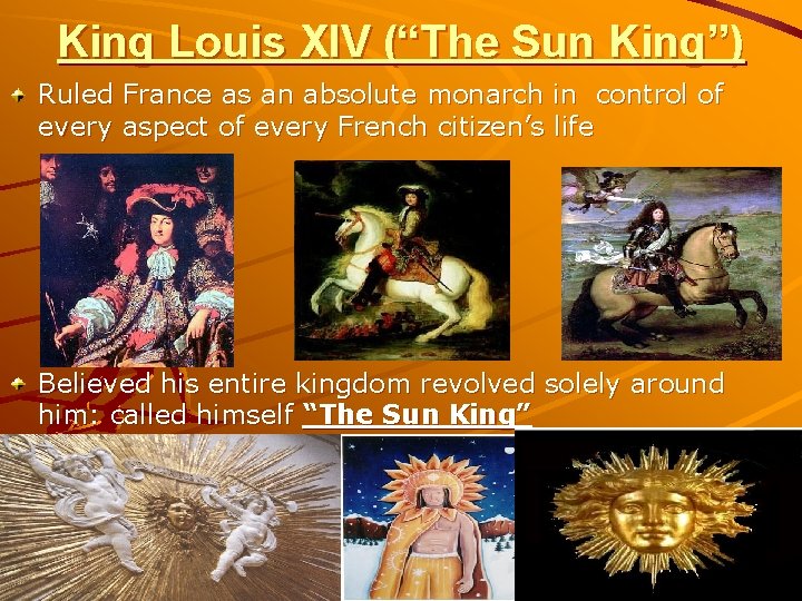 King Louis XIV (“The Sun King”) Ruled France as an absolute monarch in control