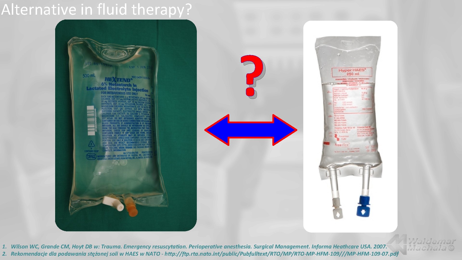 Alternative in fluid therapy? ? 1. Wilson WC, Grande CM, Hoyt DB w: Trauma.